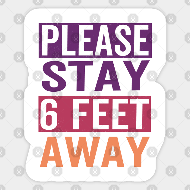 please stay 6 feet away Please Stay 6 Feet Away Sticker TeePublic